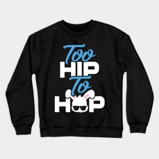 Too Hip To Hop Funny Easter Crewneck Sweatshirt